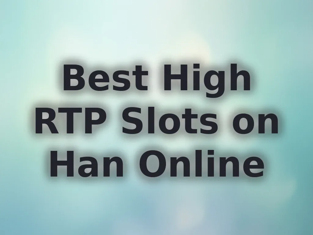 Best High RTP Slots on Han Online